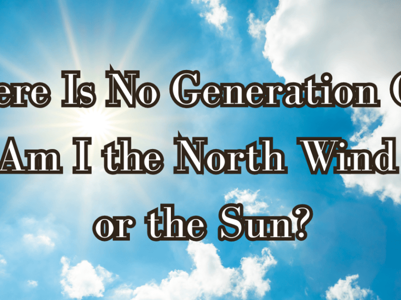 There Is No Generation Gap—Am I the North Wind or the&nbsp;Sun?